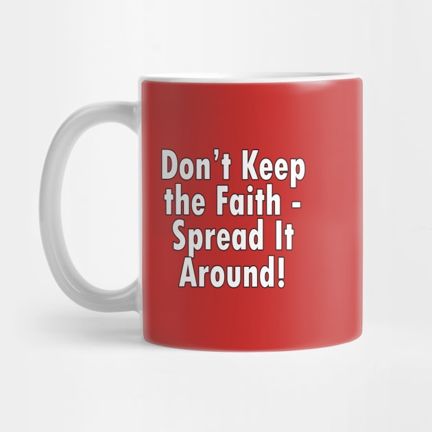 Jesus T-Shirts Don't Keep the Faith Spread it Around by KSMusselman